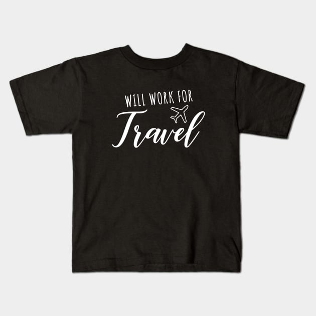 Will Work for Travel Kids T-Shirt by amalya